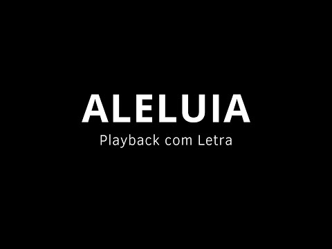 Aleluia -  Playback com Letra