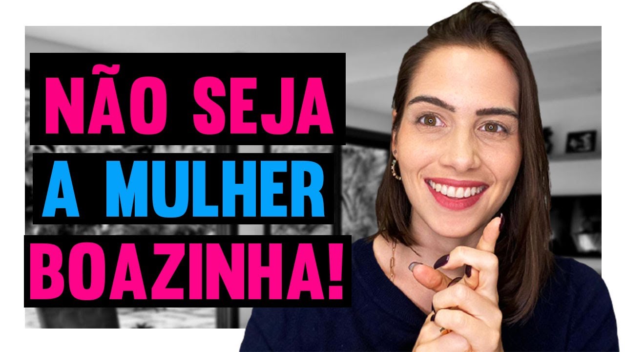 Mulher boazinha não namora | Mylla Murta - Expert em Relacionamentos