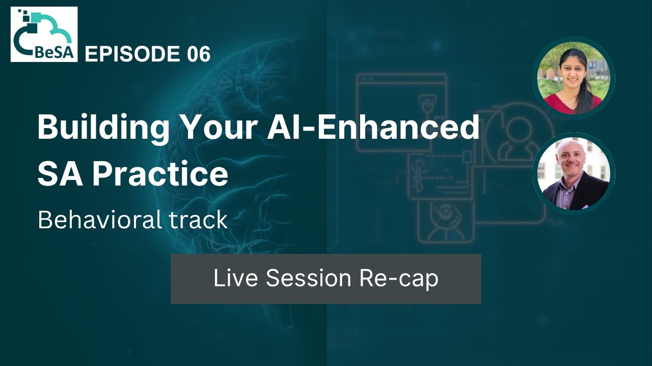 Building Your AI-Enhanced SA Practice - Behavioral Track - Episode 06