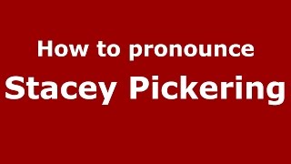 How to pronounce Stacey Pickering