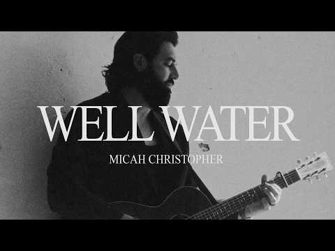 Well Water - Micah Christopher