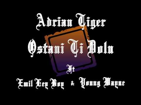 Adrian LK Tiger - Ostani Ti Dolu Ft Ley Boy , Young Wayne