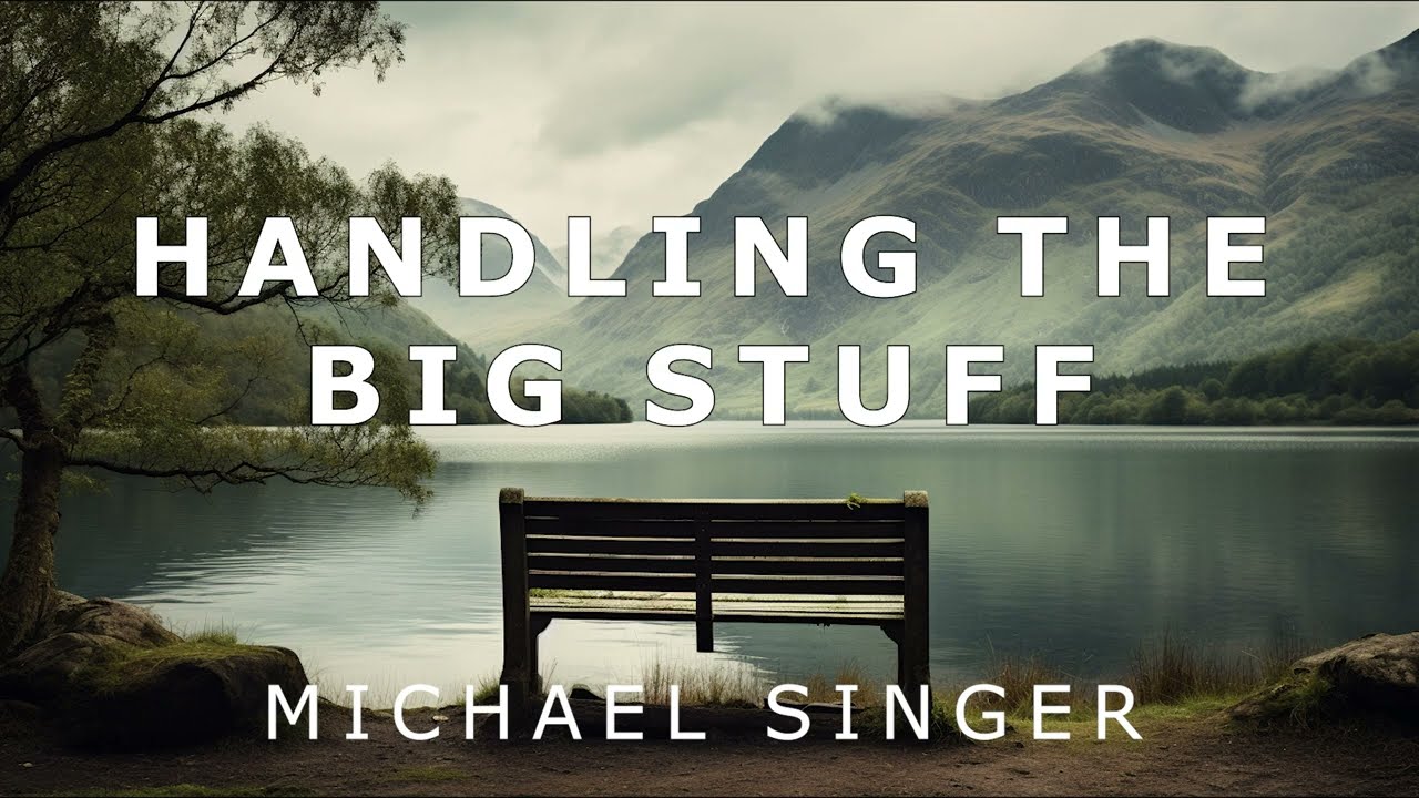 Michael Singer - Handling the Big Stuff