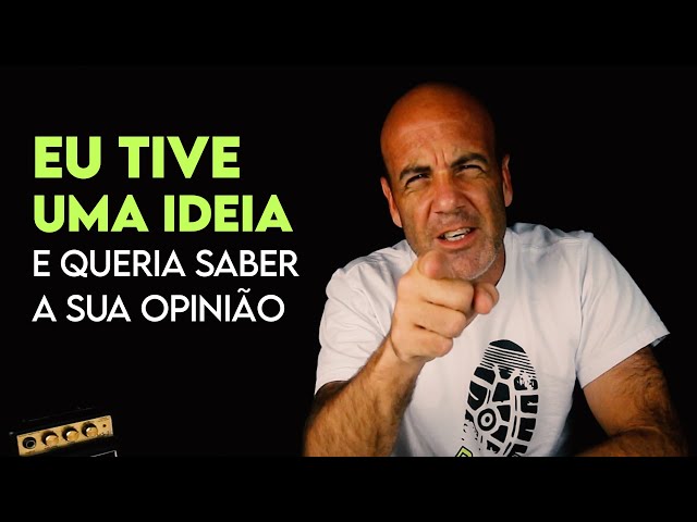 EU TIVE UMA IDEIA...