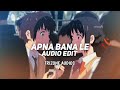 APNA BANA LE ARIJIT SINGH EDIT AUDIO