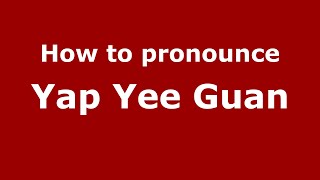 How to pronounce Yap Yee Guan