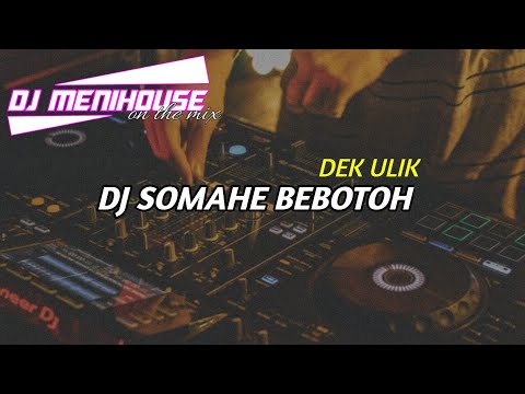 DJ SOMAHE BEBOTOH DEK - ULIK || remix fullbass 2022 by dj menihouse