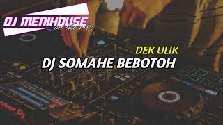 Download lagu DJ SOMAHE BEBOTOH DEK - ULIK || remix fullbass 2022 by dj menihouse mp3 Download lagu DJ SOMAHE BEBOTOH DEK - ULIK || remix fullbass 2022 by dj menihouse mp3