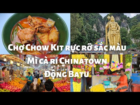 Malásia Kuala Lumpur: Chợ Chow Kit đầy trái cây ngon sặc sỡ - Mì cà ri ngon ở Chinatown - Động Batu