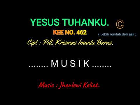 KEE 462 (Karaoke Version). C (lebih rendah). YESUS.TUHANKU.
