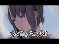 Nightcore - Good Things Fall Apart (Lyrics) | Illenium ft. Jon Bellion Nightcore - Good Things Fall Apart (Lyrics) | Illenium ft. Jon Bellion