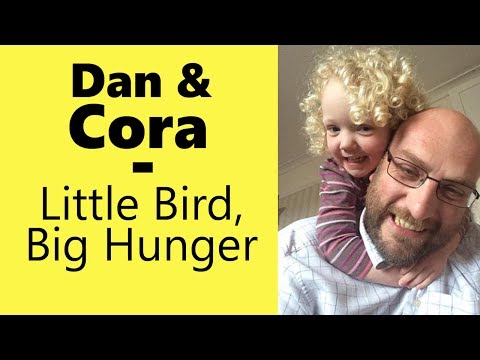 Little Bird, Big Hunger - with Dan and Cora