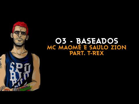 MC Maomé e Saulo Zion - Baseados part. T-Rex (Faixa 03)