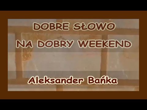 Aleksander Bańka: "Jezus naucza jak ten, który ma władzę" - DOBRE SŁOWO NA DOBRY WEEKEND
