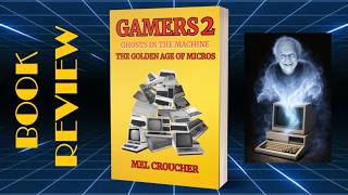 Gamers 2: Ghosts In The Machine -The Golden Age of Micros - Book Review