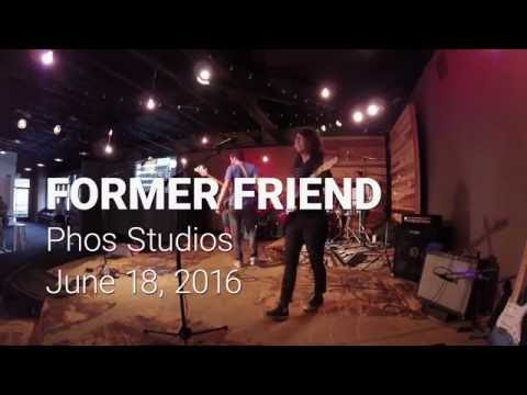 former friend - LIVE @ Phos Studios - 6/18/2016