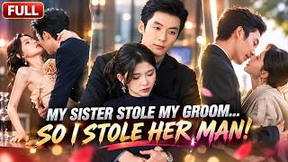 My Sister Stole My Groom… So I Stole Her Dream Man for Revenge! 😱🔥#Chinesedrama #cdrama