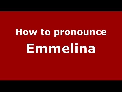 How to Pronounce Emmelina - PronounceNames.com