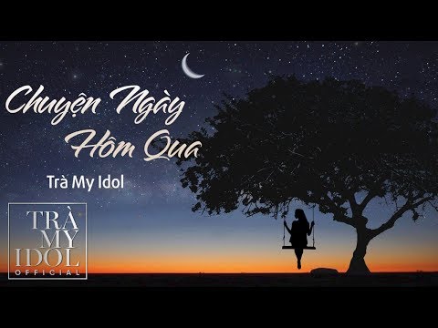[Official Audio] Chuyện Ngày Hôm Qua - Trà My Idol