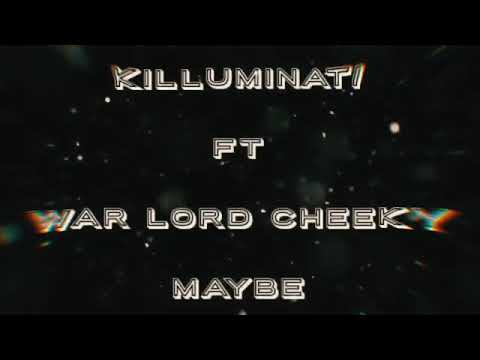 Killuminati Ft WarLord Cheeky - Maybe