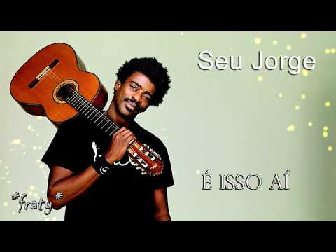 Seu Jorge - É isso aí