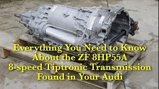 Everything You Need to Know About the ZF 8HP55A 8-speed Tiptronic Transmission Found in Your Audi