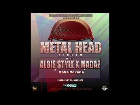 Albie Style ft Madaz Baba Nevana Metal Head Riddim Produced by Fire king Productions