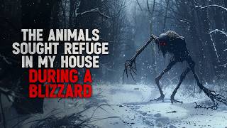 The animals sought refuge in my house during a blizzard Creepypasta