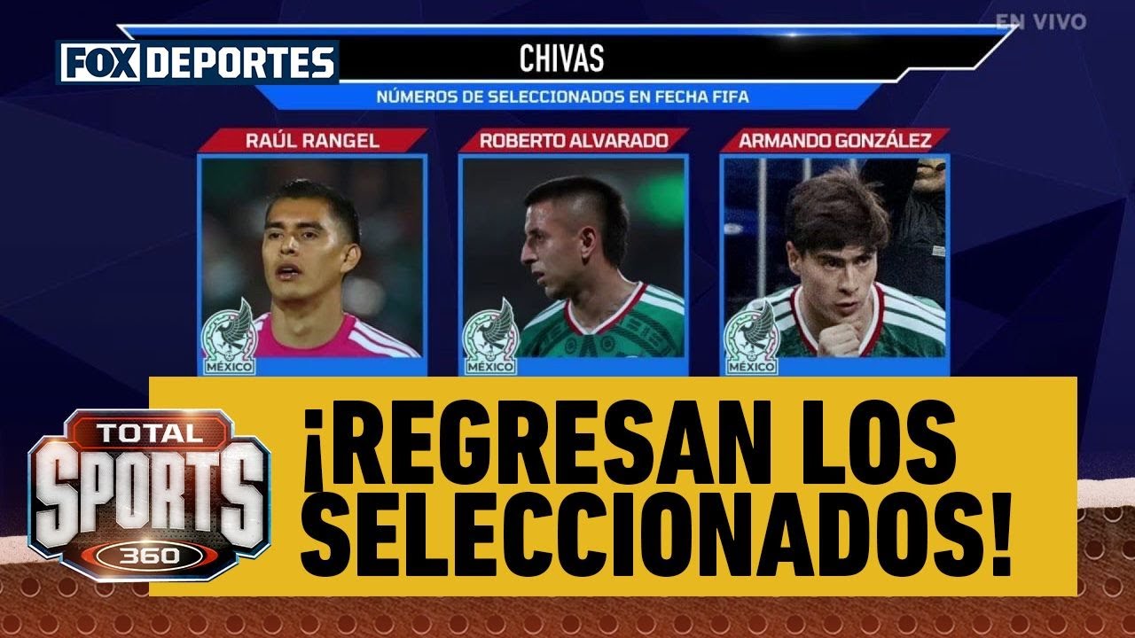 😍⚽ ¡REGRESAN LOS SELECCIONADOS! Buenas noticias para Chivas | Total Sports