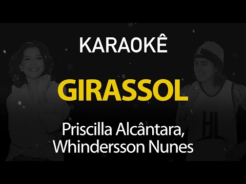 Girassol - Priscilla Alcantara, Whindersson Nunes (Karaokê Version)
