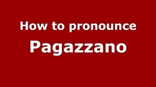 How to pronounce Pagazzano