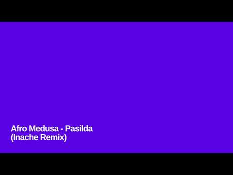 Afro Medusa - Pasilda (Inache Remix)