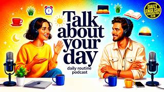 Talk About Your Day in English | Daily Routine Vocabulary & Phrases | A1–B1 English Podcast