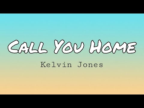 Kelvin Jones - Call You Home (Lyrics)