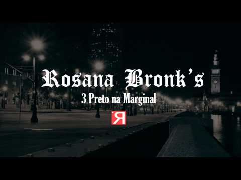 Rosana Bronk's - 3 Preto na Marginal (Clássico)