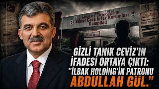 Gizli tanık Ceviz’in ifadesi ortaya çıktı: "İlbak Holding'in görünmeyen patronu 