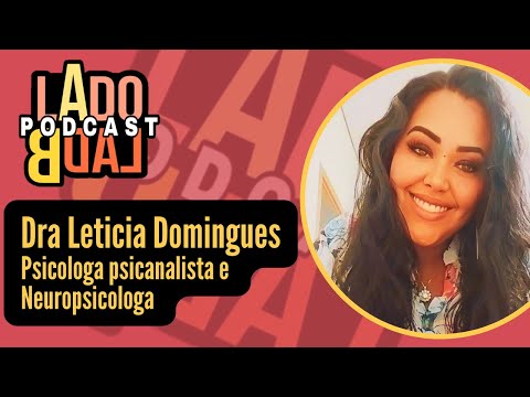 Dra LETICIA DOMINGUES PSICOLOGA E NEUROPSICOLOGA  - LadoAladoB podcast #001