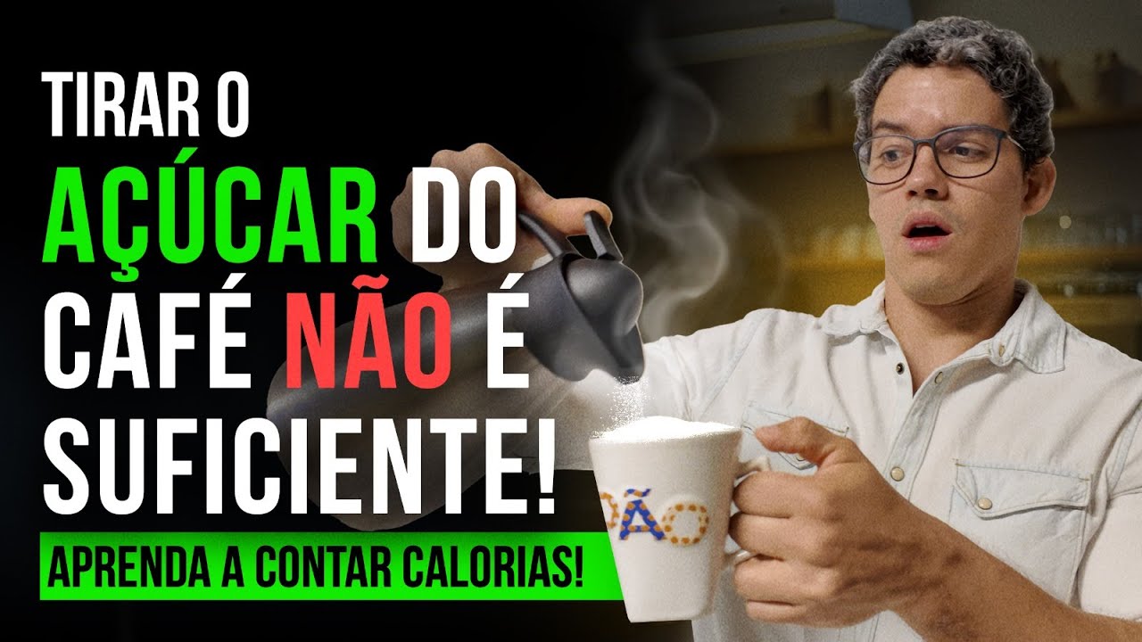 TIRAR O AÇÚCAR DO CAFÉ NÃO É SUFICIENTE! APRENDA A CONTAR CALORIAS.