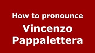 How to pronounce Vincenzo Pappalettera
