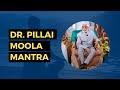 Dr. Pillai Moola Mantra | Dr. Pillai