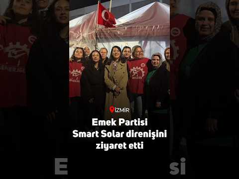 EMEP Milletvekili Karaca, direnişteki Smart Solar işçilerini ziyaret etti: “Bu direniş herkese umut oldu”