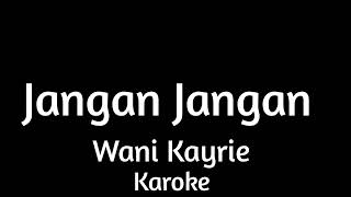 Download lagu Jangan Jangan Lirik Karoake || Wani Kayrie  mp3