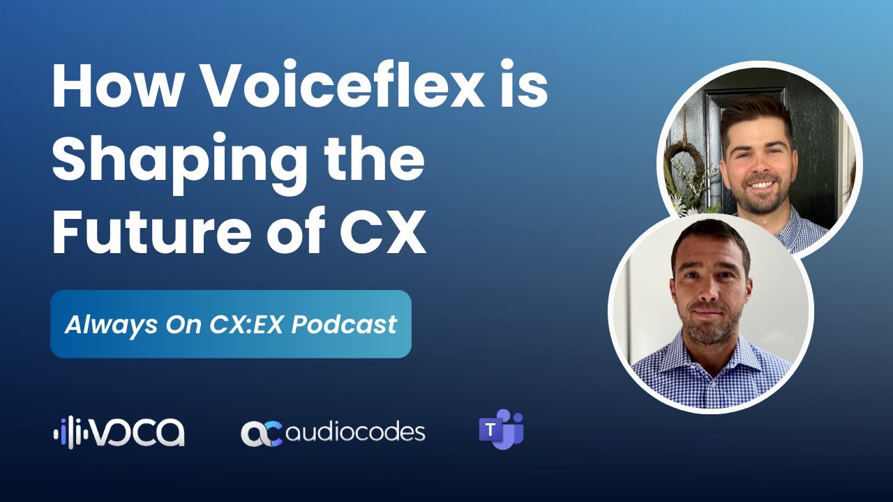 From Telecom to TechCo: How Voiceflex is Shaping the Future of CX | Always On CX:EX | Voca CIC