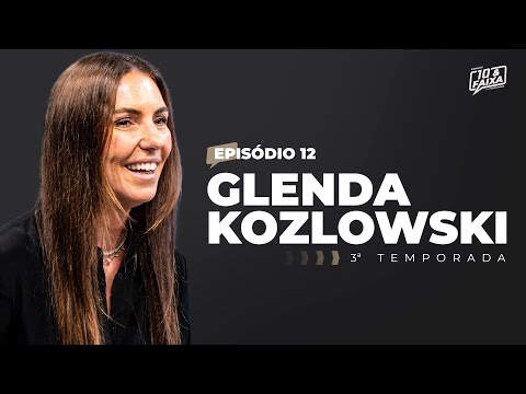 GLENDA KOSLOWSKI - 3ª temporada Podcast 10 & Faixa #13