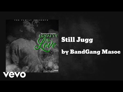BandGang Masoe - Still Jugg (AUDIO) ft. BandGang AJ BandGang Javar & BandGang Lonnie Bands