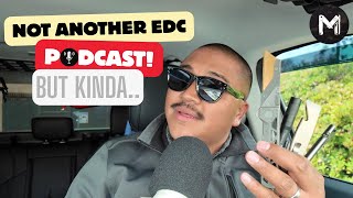 Not Another EDC Podcast.. But Kinda..