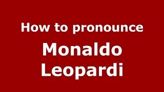 How to pronounce Monaldo Leopardi