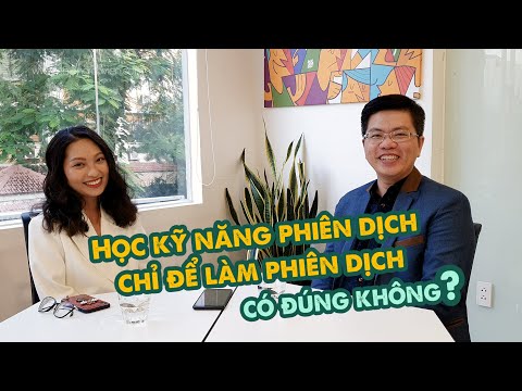 [Discussão 04] Học Kỹ năng Phiên dịch chỉ để làm Nghề Phiên Dịch có đúng không?