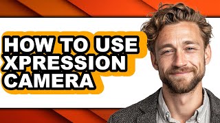 How to Use Xpression Camera - Step by Step