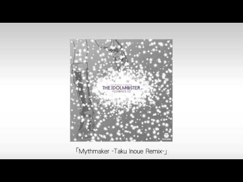 【アイドルマスター】「Mythmaker -Taku Inoue Remix-」